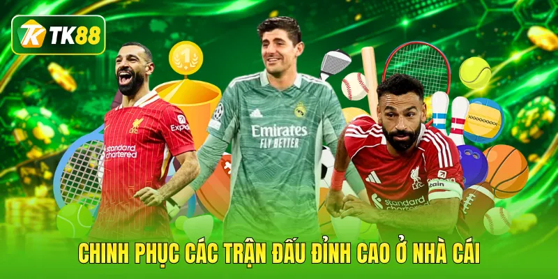 Chinh phục các trận đấu đỉnh cao ở nhà cái