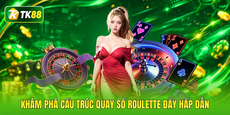 Khám phá cấu trúc quay số Roulette đầy hấp dẫn