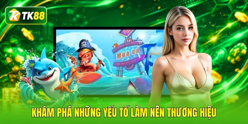 Khám phá những yếu tố làm nên thương hiệu