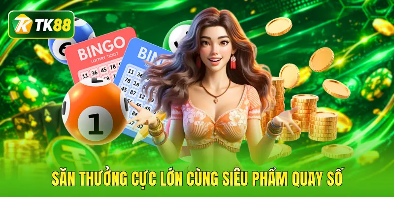 Săn thưởng cực lớn cùng siêu phẩm quay số